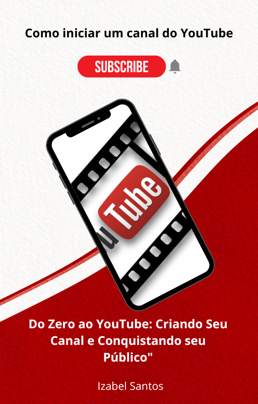 Do Zero ao YouTube: Criando Seu Canal e Conquistando seu Público